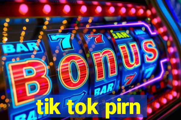 tik tok pirn